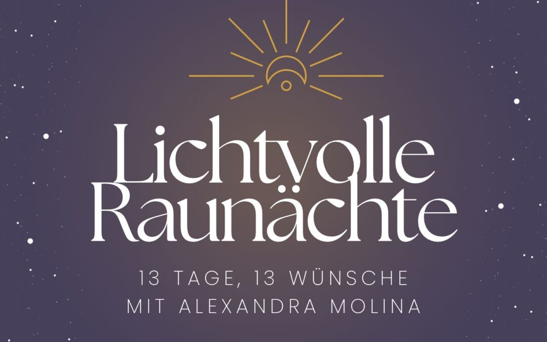 Lichtvolle Raunächte – 13 Tage, 13 Wünsche – Tag 12
